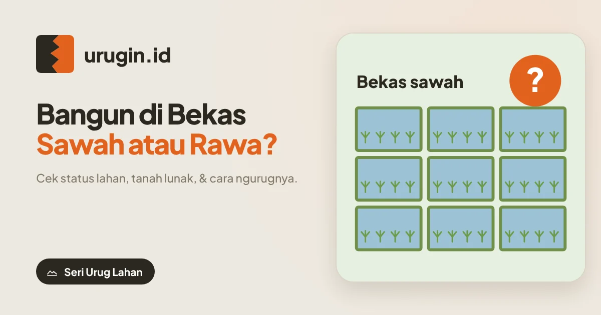 Bangun Rumah di Tanah Bekas Sawah atau Rawa? Cek Ini Dulu